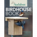 Audubon Birdhouse Book - Building and Maintaining Great Homes for Great Birds by Margaret A. Barker and Elissa Wolfson