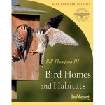 The Peterson Guide to Bird Homes and Habitats, by Bill Thompson III. Published by Birdwatcher's Digest